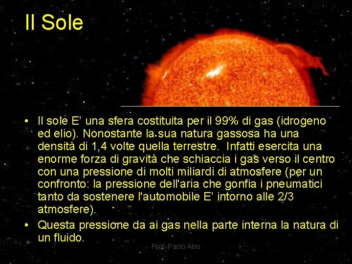 Il Sole • Il sole E’ una sfera costituita per il 99% di gas