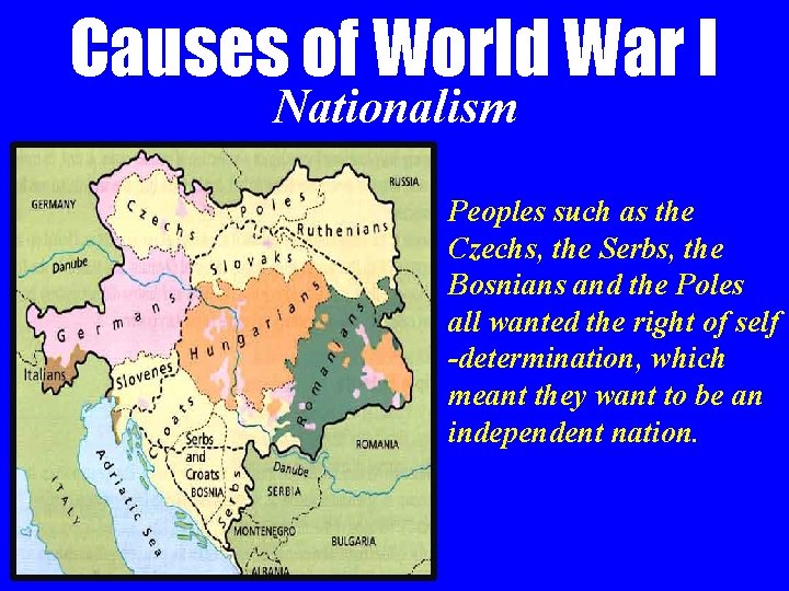 Causes of World War I Nationalism Peoples such as the Czechs, the Serbs, the