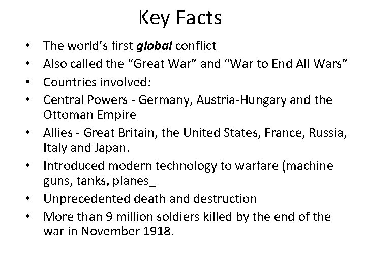Key Facts • • The world’s first global conflict Also called the “Great War”