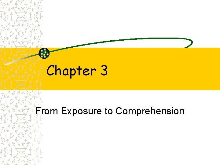 Chapter 3 From Exposure to Comprehension 