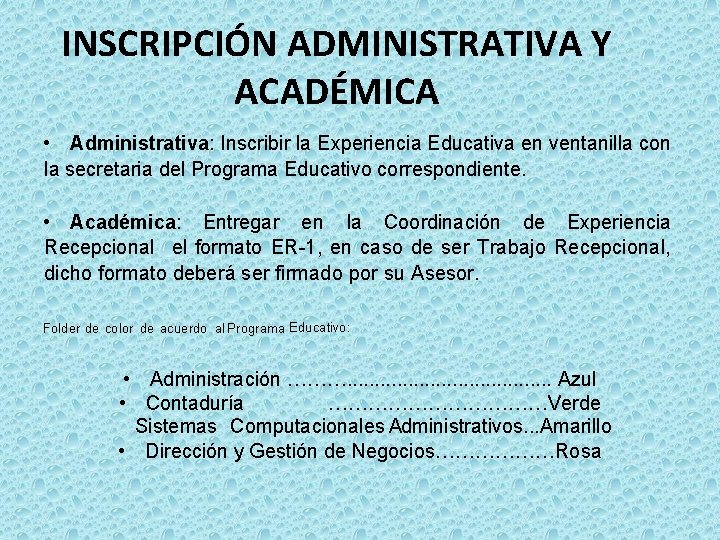 INSCRIPCIÓN ADMINISTRATIVA Y ACADÉMICA • Administrativa: Inscribir la Experiencia Educativa en ventanilla con la