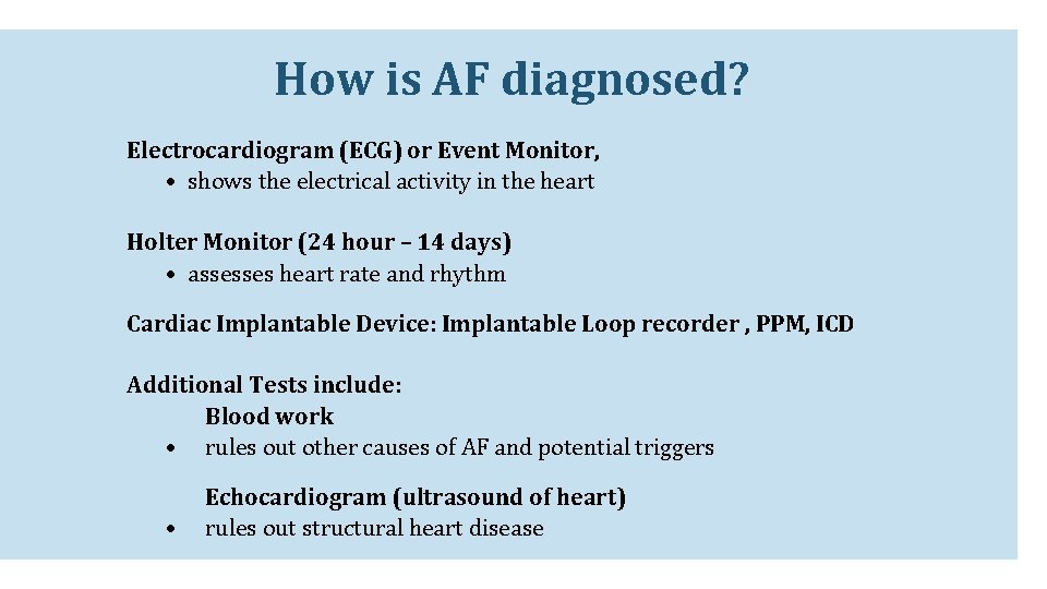 How is AF diagnosed? Electrocardiogram (ECG) or Event Monitor, • shows the electrical activity How is AF diagnosed? Electrocardiogram (ECG) or Event Monitor, • shows the electrical activity