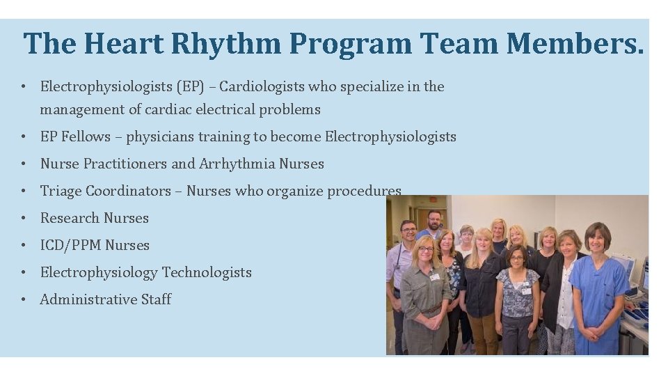 The Heart Rhythm Program Team Members. • Electrophysiologists (EP) – Cardiologists who specialize in The Heart Rhythm Program Team Members. • Electrophysiologists (EP) – Cardiologists who specialize in