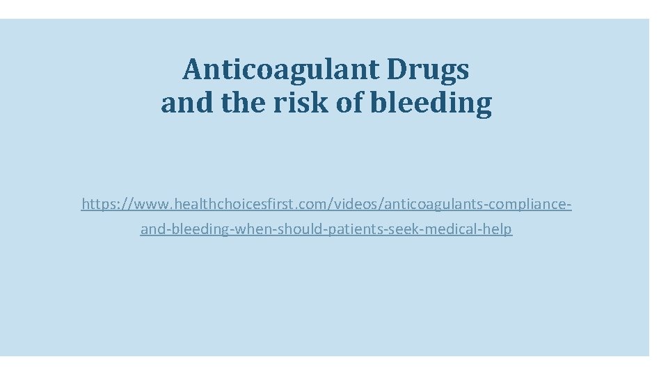 Anticoagulant Drugs and the risk of bleeding https: //www. healthchoicesfirst. com/videos/anticoagulants-complianceand-bleeding-when-should-patients-seek-medical-help Anticoagulant Drugs and the risk of bleeding https: //www. healthchoicesfirst. com/videos/anticoagulants-complianceand-bleeding-when-should-patients-seek-medical-help