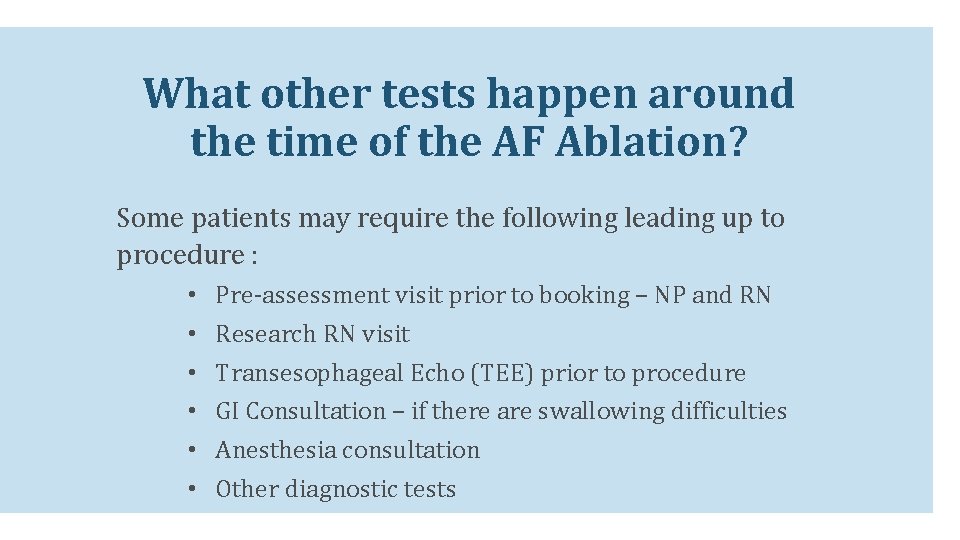 What other tests happen around the time of the AF Ablation? Some patients may What other tests happen around the time of the AF Ablation? Some patients may