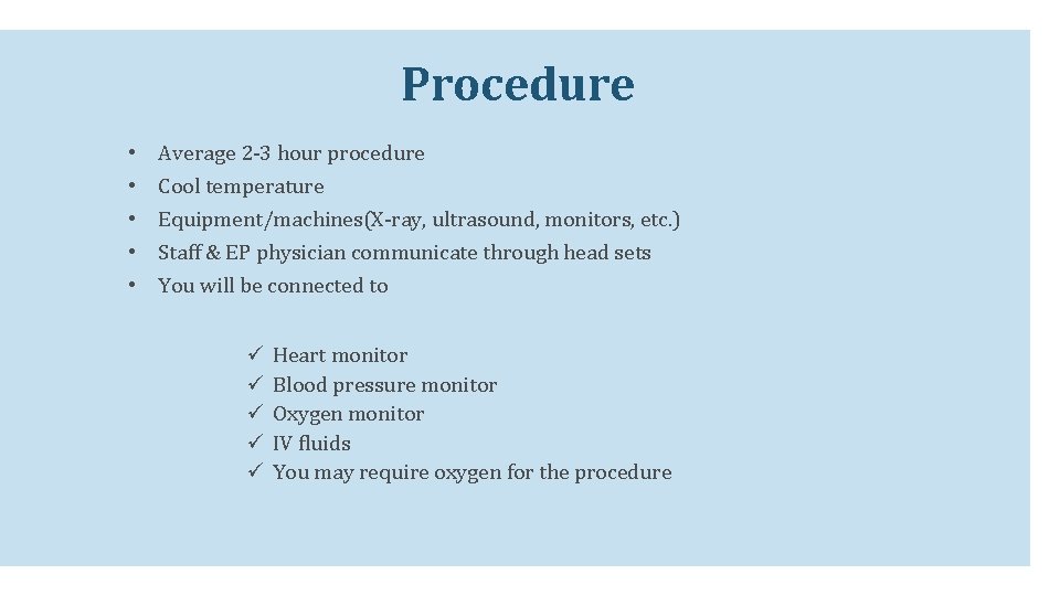 Procedure • • • Average 2 -3 hour procedure Cool temperature Equipment/machines(X-ray, ultrasound, monitors, Procedure • • • Average 2 -3 hour procedure Cool temperature Equipment/machines(X-ray, ultrasound, monitors,