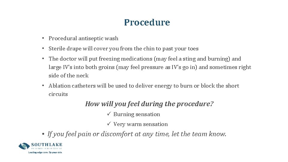 Procedure • Procedural antiseptic wash • Sterile drape will cover you from the chin Procedure • Procedural antiseptic wash • Sterile drape will cover you from the chin