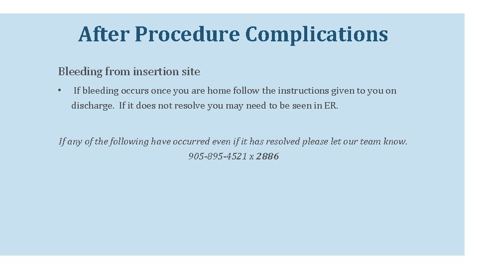 After Procedure Complications Bleeding from insertion site • If bleeding occurs once you are After Procedure Complications Bleeding from insertion site • If bleeding occurs once you are