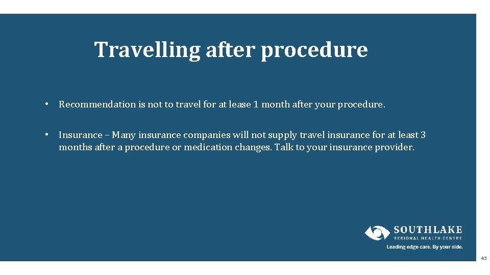 Travelling after procedure • Recommendation is not to travel for at lease 1 month Travelling after procedure • Recommendation is not to travel for at lease 1 month