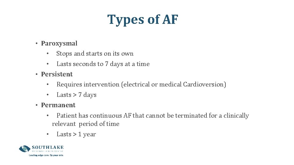 Types of AF • Paroxysmal • Stops and starts on its own • Lasts Types of AF • Paroxysmal • Stops and starts on its own • Lasts
