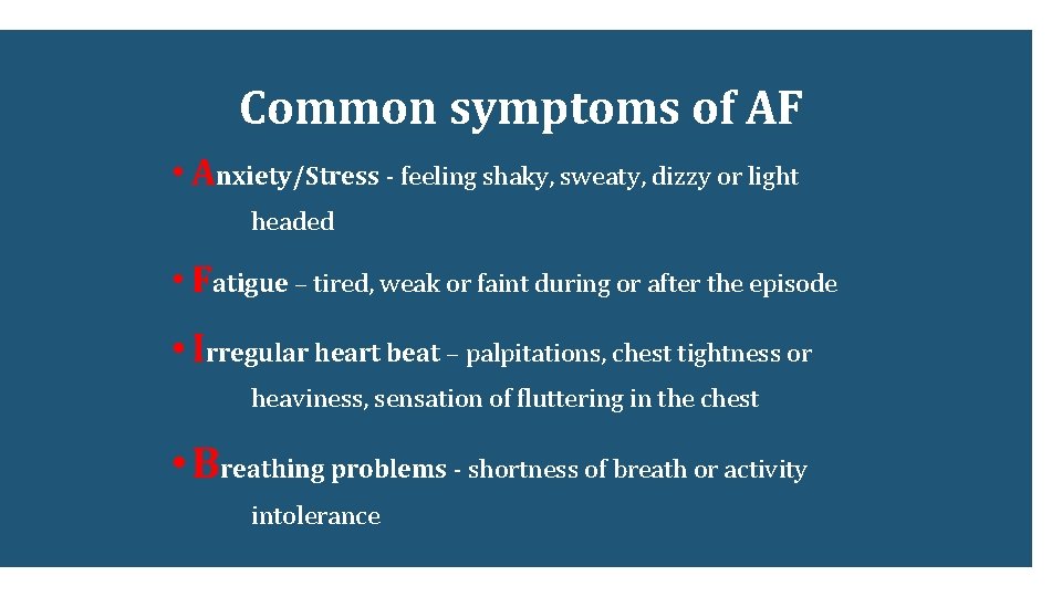 Common symptoms of AF • Anxiety/Stress - feeling shaky, sweaty, dizzy or light headed Common symptoms of AF • Anxiety/Stress - feeling shaky, sweaty, dizzy or light headed