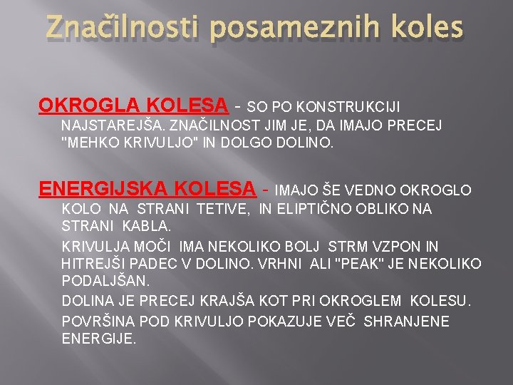 Značilnosti posameznih koles OKROGLA KOLESA - SO PO KONSTRUKCIJI NAJSTAREJŠA. ZNAČILNOST JIM JE, DA