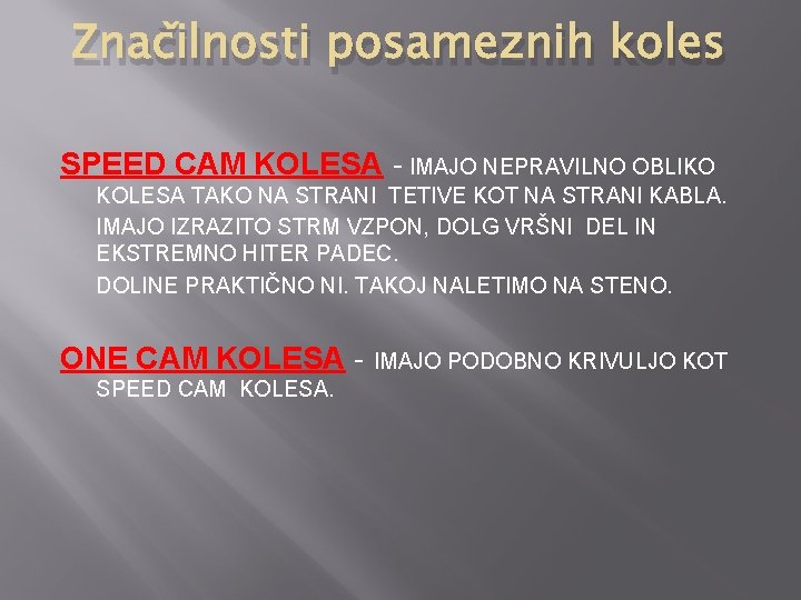 Značilnosti posameznih koles SPEED CAM KOLESA - IMAJO NEPRAVILNO OBLIKO KOLESA TAKO NA STRANI