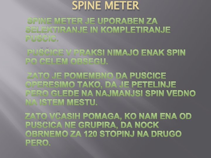 SPINE METER JE UPORABEN ZA SELEKTIRANJE IN KOMPLETIRANJE PUŠČICE V PRAKSI NIMAJO ENAK SPIN