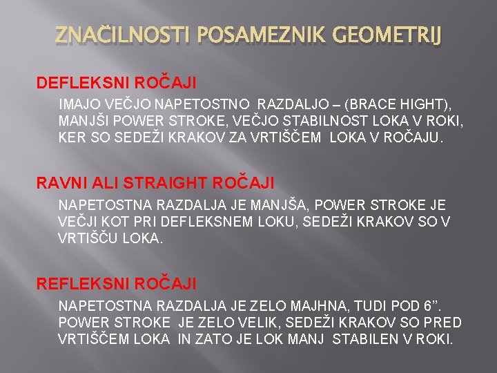 ZNAČILNOSTI POSAMEZNIK GEOMETRIJ DEFLEKSNI ROČAJI IMAJO VEČJO NAPETOSTNO RAZDALJO – (BRACE HIGHT), MANJŠI POWER