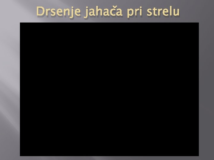 Drsenje jahača pri strelu 