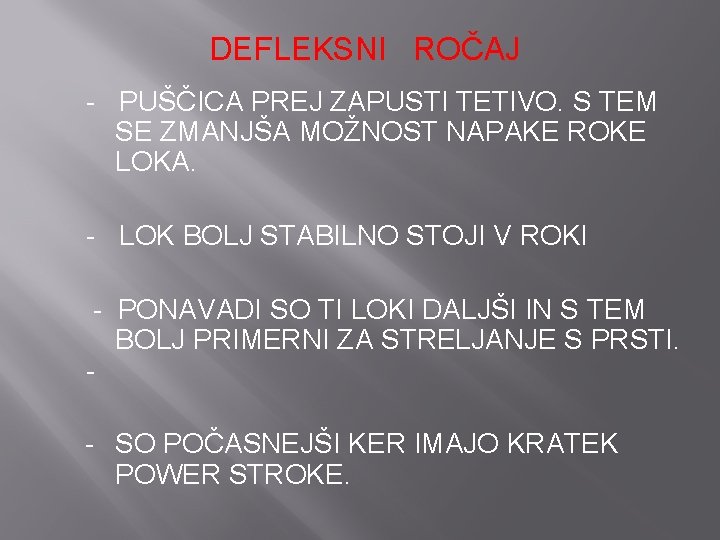 DEFLEKSNI ROČAJ - PUŠČICA PREJ ZAPUSTI TETIVO. S TEM SE ZMANJŠA MOŽNOST NAPAKE ROKE