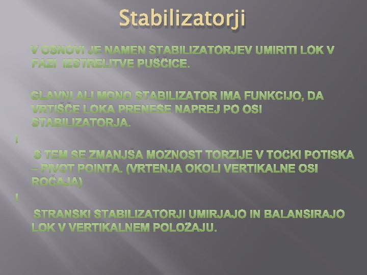 Stabilizatorji V OSNOVI JE NAMEN STABILIZATORJEV UMIRITI LOK V FAZI IZSTRELITVE PUŠČICE. GLAVNI ALI