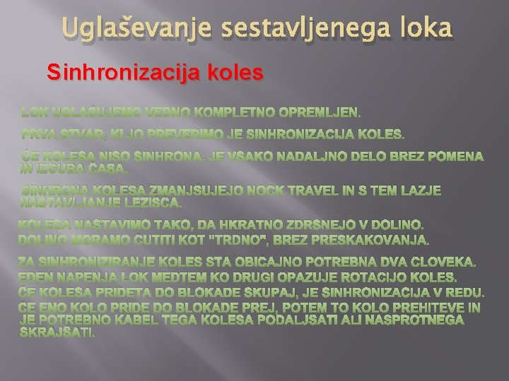 Uglaševanje sestavljenega loka Sinhronizacija koles LOK UGLAŠUJEMO VEDNO KOMPLETNO OPREMLJEN. PRVA STVAR, KI JO