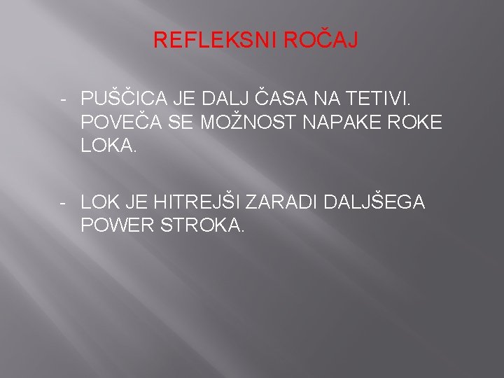 REFLEKSNI ROČAJ - PUŠČICA JE DALJ ČASA NA TETIVI. POVEČA SE MOŽNOST NAPAKE ROKE