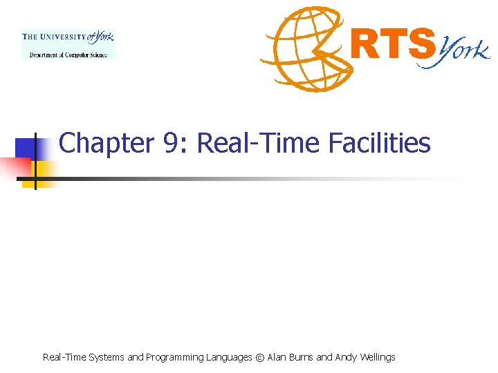 Chapter 9: Real-Time Facilities Real-Time Systems and Programming Languages © Alan Burns and Andy