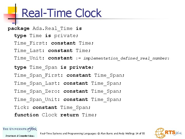 Real-Time Clock package Ada. Real_Time is type Time is private; Time_First: constant Time; Time_Last: