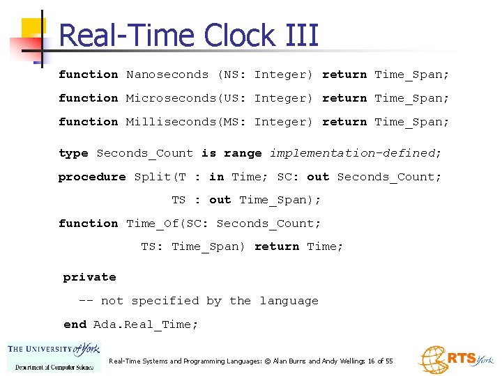Real-Time Clock III function Nanoseconds (NS: Integer) return Time_Span; function Microseconds(US: Integer) return Time_Span;