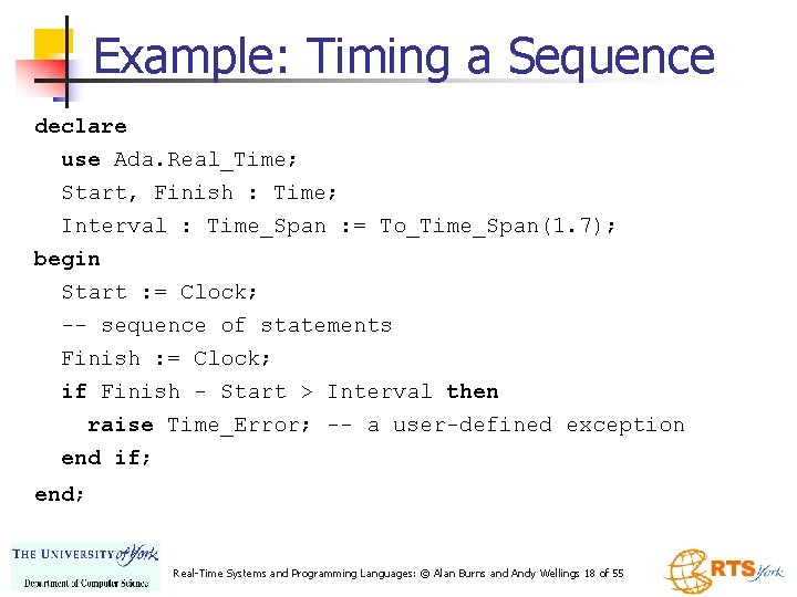 Example: Timing a Sequence declare use Ada. Real_Time; Start, Finish : Time; Interval :