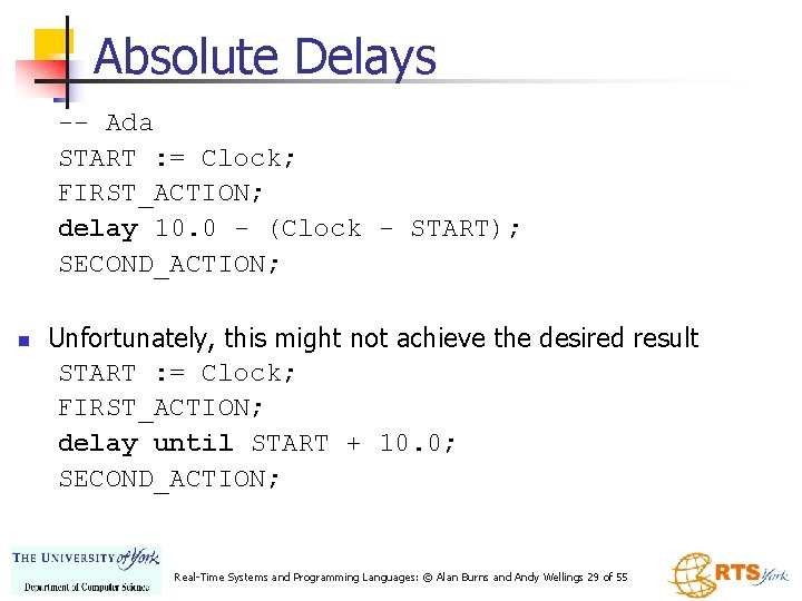 Absolute Delays -- Ada START : = Clock; FIRST_ACTION; delay 10. 0 - (Clock