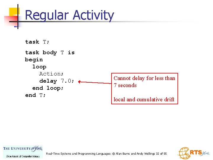 Regular Activity task T; task body T is begin loop Action; delay 7. 0;