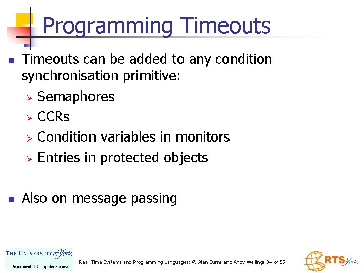 Programming Timeouts n n Timeouts can be added to any condition synchronisation primitive: Ø