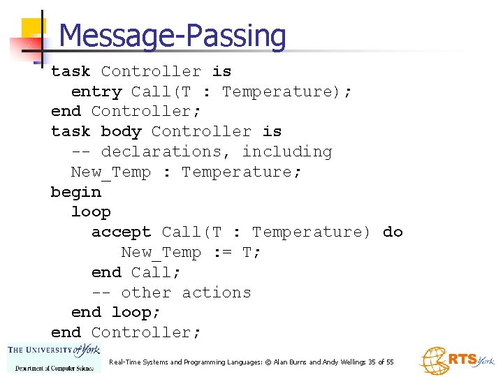 Message-Passing task Controller is entry Call(T : Temperature); end Controller; task body Controller is