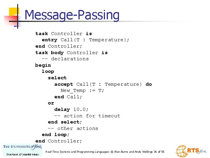 Message-Passing task Controller is entry Call(T : Temperature); end Controller; task body Controller is