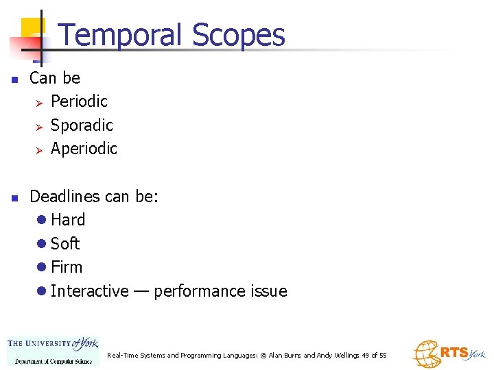 Temporal Scopes n n Can be Ø Periodic Ø Sporadic Ø Aperiodic Deadlines can