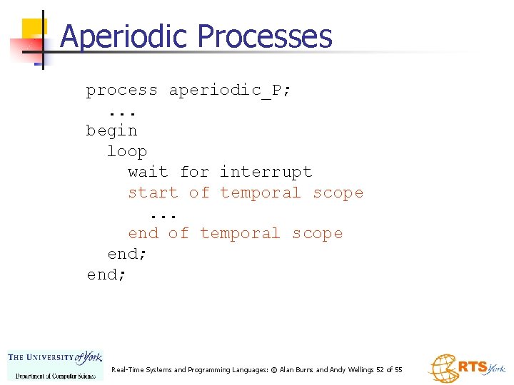Aperiodic Processes process aperiodic_P; . . . begin loop wait for interrupt start of