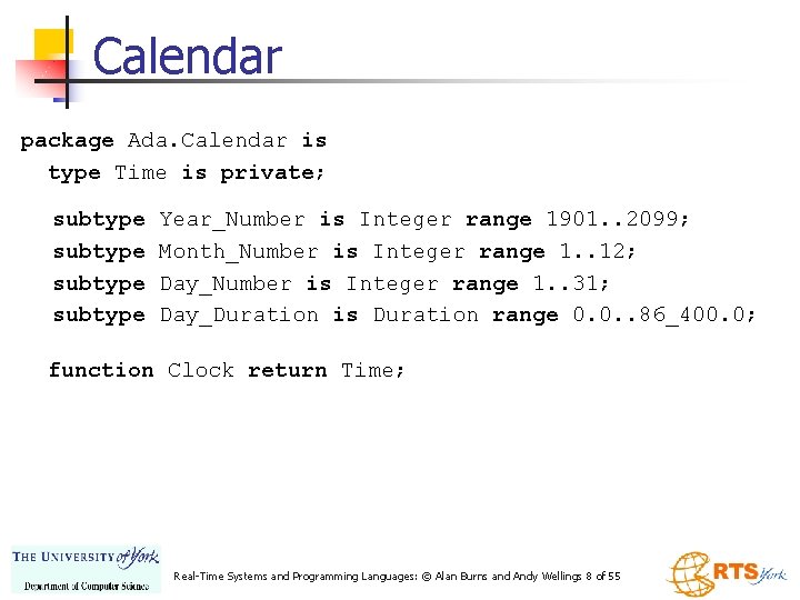 Calendar package Ada. Calendar is type Time is private; subtype Year_Number is Integer range