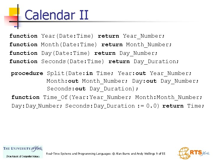 Calendar II function Year(Date: Time) return Year_Number; Month(Date: Time) return Month_Number; Day(Date: Time) return