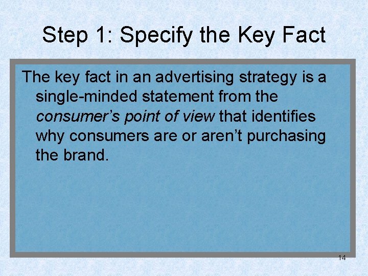 Step 1: Specify the Key Fact The key fact in an advertising strategy is