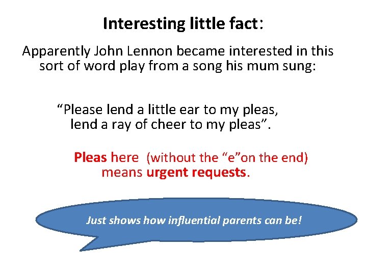 Interesting little fact: Apparently John Lennon became interested in this sort of word play