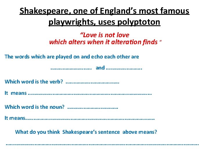 Shakespeare, one of England’s most famous playwrights, uses polyptoton “Love is not love which