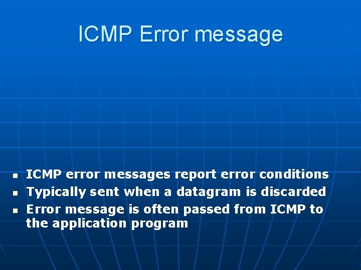 ICMP Error message n n n ICMP error messages report error conditions Typically sent