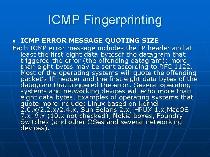 ICMP Fingerprinting ICMP ERROR MESSAGE QUOTING SIZE Each ICMP error message includes the IP