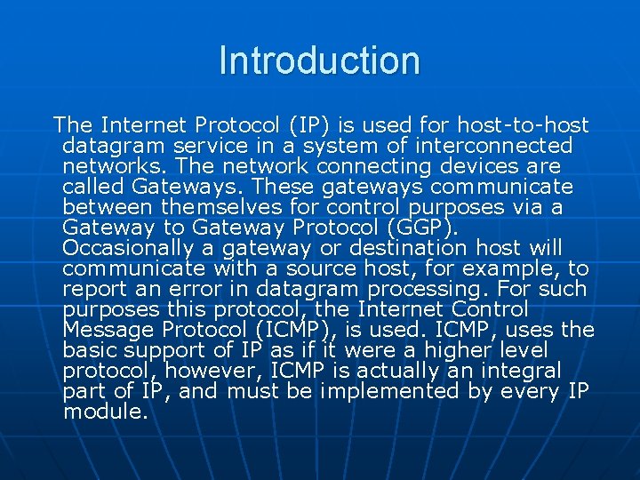 Introduction The Internet Protocol (IP) is used for host-to-host datagram service in a system