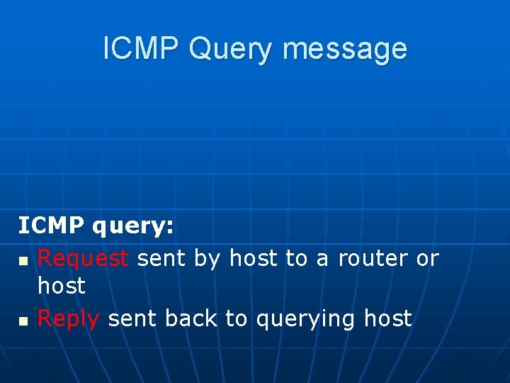 ICMP Query message ICMP query: n Request sent by host to a router or