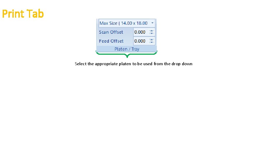 Print Tab Select the appropriate platen to be used from the drop down Print Tab Select the appropriate platen to be used from the drop down