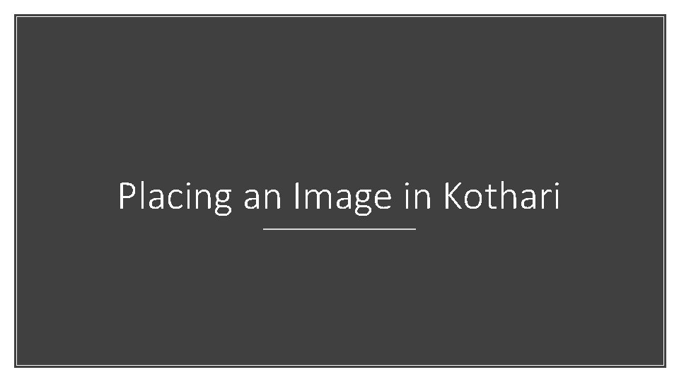 Placing an Image in Kothari Placing an Image in Kothari
