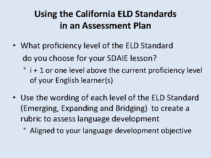 Using the California ELD Standards in an Assessment Plan • What proficiency level of