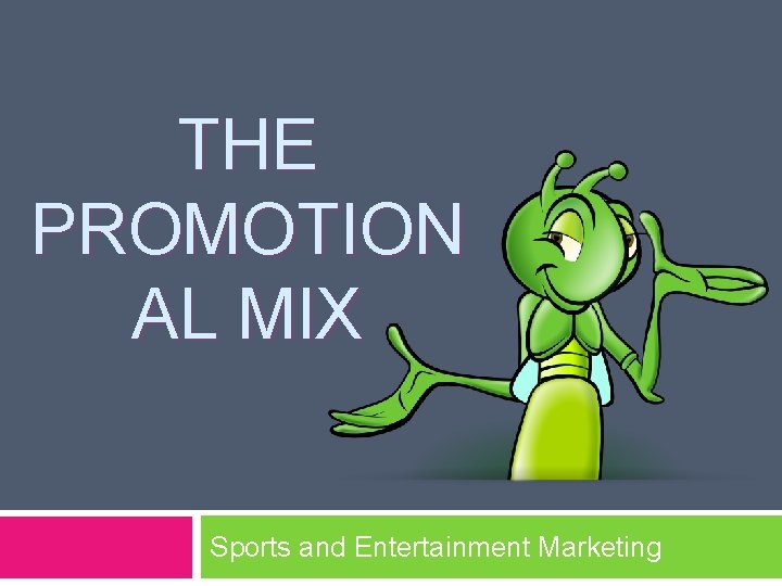 THE PROMOTION AL MIX Sports and Entertainment Marketing 