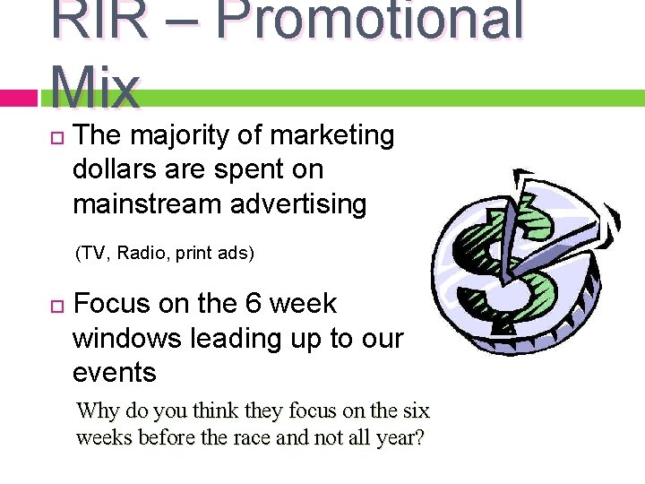 RIR – Promotional Mix The majority of marketing dollars are spent on mainstream advertising
