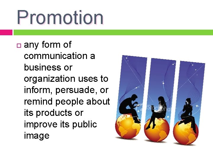 Promotion any form of communication a business or organization uses to inform, persuade, or